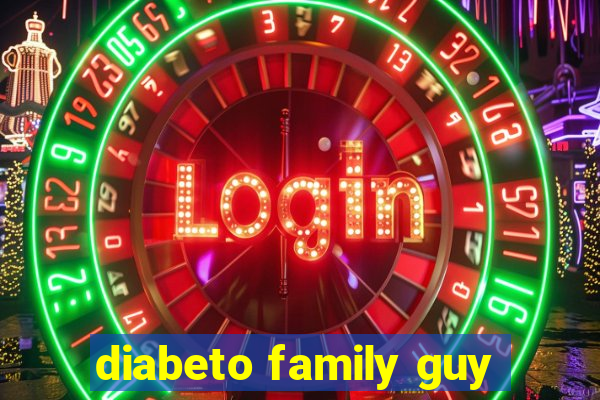 diabeto family guy